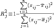 R_j^2 \equiv 1-{\sum_{i=1}^n (x_{ij} - \hat{x}_{ij})^2 \over \sum_{j=1}^n (x_{ij}-\bar{\mathbf{x}}_j)^2},\.